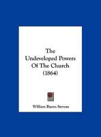 The Undeveloped Powers Of The Church 1166559920 Book Cover