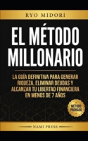 El Método Millonario: La guía definitiva para generar riqueza, eliminar deudas y alcanzar tu libertad financiera en 7 años (Spanish Edition) B0GY9K1ZTL Book Cover
