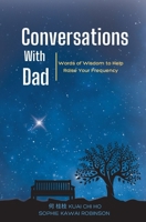 Conversations With Dad: Words of Wisdom to Help Raise Your Frequency 1067037500 Book Cover