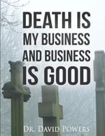 Death Is My Business and Business Is Good 1539729109 Book Cover