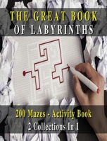 The Great Book of Labyrinths! 200 Mazes for Men and Women - Activity Book (English Version): 2 Collections in 1 - Manual with Two Hundred Different Routes - Hours of Fun, Stress Relief and Relaxation 180186215X Book Cover