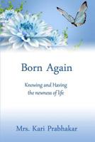 Born Again: Knowing and Having the Newness of Life 1492975095 Book Cover