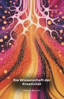 Die Wissenschaft der Kreativität: Eine Reise in das menschliche Gehirn, um die Mechanismen zu entdecken, die innovative Ideen hervorbringen B0FG36LJH5 Book Cover