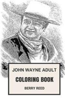 John Wayne Adult Coloring Book: Best American Western Actor and Cowboy Legend, Duke Icon and Academy Awards Winner Inspired Adult Coloring Book 1978098677 Book Cover