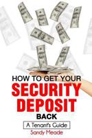 How to Get Your Security Deposit Back: A Tenant's Guide 1945326018 Book Cover