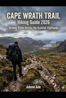 CAPE WRATH TRAILHIKING GUIDE 2026: REMOTE PATHS ACROSS THE SCOTTISH HIGHLANDS B0H63WX3K9 Book Cover