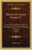 History Of Ancient Europe V3: From The Earliest Times To The Subversion Of The Western Empire 0548759154 Book Cover