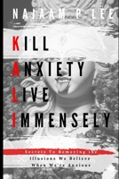 K.A.L.I.: Kill Anxiety Live Immensely 0359920527 Book Cover