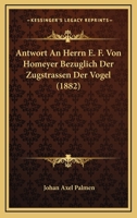 Antwort An Herrn E. F. Von Homeyer Bezuglich Der Zugstrassen Der Vogel (1882) 1144208955 Book Cover
