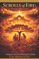 Scrolls of Fire: Family Edition: Healing the House and Redeeming the Bloodline B0GPN4S1L7 Book Cover