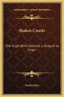 Shaken Creeds: The Virgin Birth Doctrine a Study of its Origin 0766179885 Book Cover