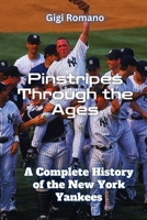 Pinstripes Through the Ages: A Complete History of the New York Yankees 9918629762 Book Cover