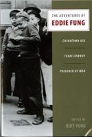 The Adventures of Eddie Fung: Chinatown Kid, Texas Cowboy, Prisoner of War 0295987545 Book Cover