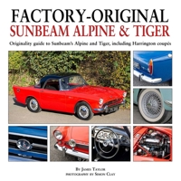 Factory-Original Sunbeam Alpine & Tiger: Originality guide to Sunbeam’s Alpine and Tiger, including Harrington coupés 1914929101 Book Cover