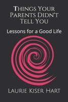 Things Your Parents Didn't Tell You: Lessons for a Good Life 1699064784 Book Cover