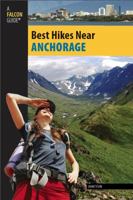 Best Hikes Near Anchorage 0762743565 Book Cover