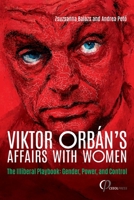 Viktor Orbán's Affairs with Women: The Illiberal Playbook: Gender, Power, and Control 3949607609 Book Cover