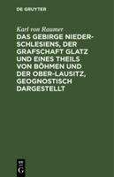 Das Gebirge Nieder-Schlesiens, Der Grafschaft Glatz Und Eines Theils Von Böhmen Und Der Ober-Lausitz, Geognostisch Dargestellt 3111118274 Book Cover