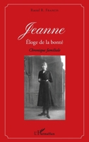 Jeanne éloge de la bonté: Chronique familiale (French Edition) 2343166862 Book Cover