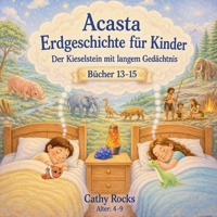Acasta - Erdgeschichte für Kinder: Sammelband 5 - Bücher 13-15 (Acasta - Gutenachtgeschichten der Erdgeschichte - Sammelbände 1-5) (German Edition) B0GVJ5MXT8 Book Cover