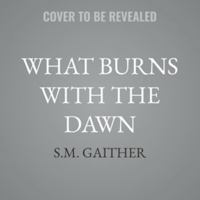 What Burns with the Dawn: What Blooms from Death Book 3 B0H5FCZDVQ Book Cover