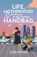 Life Motherhood and the Pursuit of the Perfect Handbag B0GFY86X6X Book Cover