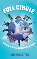 Full Circle: Looking at the World Through My Eyes 1477227474 Book Cover