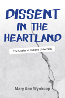 Dissent in the Heartland, Revised and Expanded Edition: The Sixties at Indiana University 0253026687 Book Cover