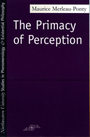 The Primacy of Perception: And Other Essays on Phenomenological Psychology, the Philosophy of Art, History and Politics 0810101645 Book Cover