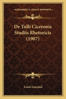 De Tulli Ciceronis Studiis Rhetoricis (1907) 1160404372 Book Cover