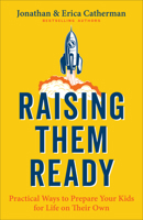 Raising Them Ready: Practical Ways to Prepare Your Kids for Life on Their Own 0800736583 Book Cover