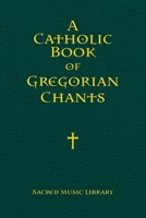 A Catholic Book of Gregorian Chants B0F2MY8HV3 Book Cover