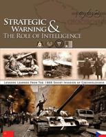 Strategic Warning and The Role of Intelligence: 1968 Soviet Invasion of Czechoslovakia 1479145114 Book Cover