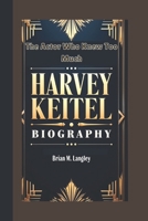 HARVEY KEITEL BIOGRAPHY: The Actor Who Knew Too Much B0DYMYM7CC Book Cover