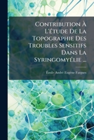 Contribution Ã L'Ã(c)tude De La Topographie Des Troubles Sensitifs Dans La SyringomyÃ(c)lie ... (French Edition) 1024172899 Book Cover