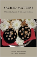 Sacred Matters: Material Religion in South Asian Traditions 1438459424 Book Cover