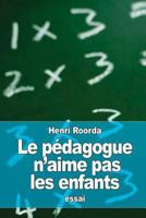 Le Pedagogue n'Aime Pas Les Enfants (Classic Reprint) 1523204397 Book Cover