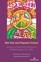 Star Trek and Popular Culture: Television at the Frontier of Social and Political Change in the 1960s 1433186705 Book Cover