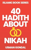 40 Hadith About Nikah (40 Hadith Series By Usman Ahmad Gondal) B0FBL1BM9T Book Cover
