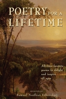 Poetry for a Lifetime: All-Time Favorite Poems to Delight and Inspire All Ages 0966580400 Book Cover
