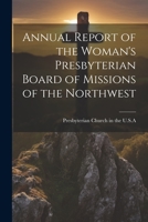 Annual Report of the Woman's Presbyterian Board of Missions of the Northwest 1022069160 Book Cover