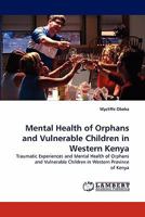 Mental Health of Orphans and Vulnerable Children in Western Kenya: Traumatic Experiences and Mental Health of Orphans and Vulnerable Children in Western Province of Kenya 3843353743 Book Cover