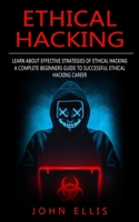 Ethical Hacking: Learn About Effective Strategies of Ethical Hacking 1774857871 Book Cover