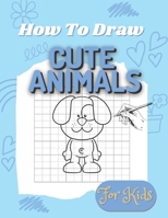 How to Draw for Kids: Cute Animals: Easy to follow how to draw activity book for kids of all ages B0BMSP2L6P Book Cover