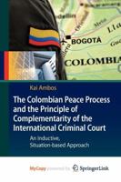 The Colombian Peace Process and the Principle of Complementarity of the International Criminal Court 3642112722 Book Cover