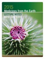 2015 Medicines from the Earth Lecture Notes: May 29 - June 1, 2015 1512213675 Book Cover