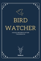 Birdwatcher - Vogelbeobachter Tagebuch: A5 Ornithologie Logbuch | Birding Journal | Weinzubehör | Verkostungsheft | Weingeschenk | Geschenkbuch für ... und Vogelliebhaber (German Edition) 1674754523 Book Cover