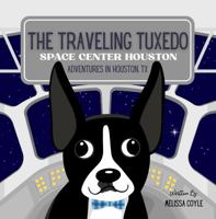 The Traveling Tuxedo: Space Center Houston Adventures in Houston, TX 1968450068 Book Cover