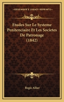 Etudes Sur Le Systeme Penitenciaire Et Les Societes De Patronage (1842) 1166754227 Book Cover