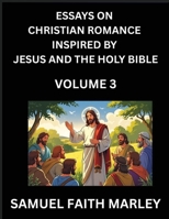 Essays on Christian Romance Inspired by Jesus and The Holy Bible (Part 3)- Building Relationships, Love's Redemption, Whispers of Eden, Stories ... Holy Spirit, A Harmony of Faith and Devotion B0FN2848QH Book Cover
